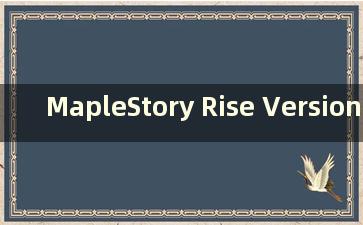 MapleStory Rise Version (MapleStory Dragon Battlefield 在哪里)
